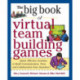 Big Book of Virtual Teambuilding Games: Quick, Effective Activities to Build Communication, Trust and Collaboration from Anywhere!
