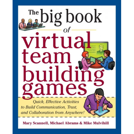 Big Book of Virtual Teambuilding Games: Quick, Effective Activities to Build Communication, Trust and Collaboration from Anywhere!