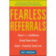 Fearless Referrals: Boost Your Confidence, Break Down Doors, and Build a Powerful Client List