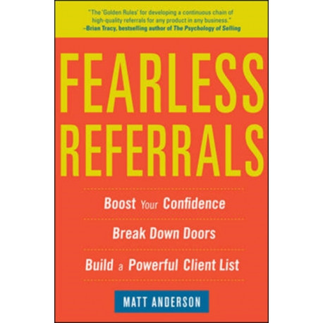 Fearless Referrals: Boost Your Confidence, Break Down Doors, and Build a Powerful Client List