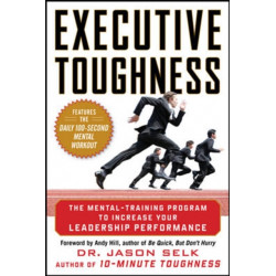 Executive Toughness: The Mental-Training Program to Increase Your Leadership Performance