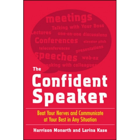 The Confident Speaker: Beat Your Nerves and Communicate at Your Best in Any Situation