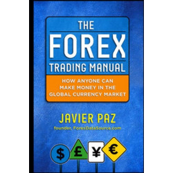 The Forex Trading Manual:  The Rules-Based Approach to Making Money Trading Currencies