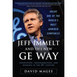 Jeff Immelt and the New GE Way: Innovation, Transformation and Winning in the 21st Century