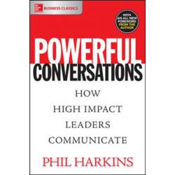 Powerful Conversations: How High Impact Leaders Communicate
