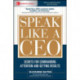 Speak Like a CEO: Secrets for Commanding Attention and Getting Results