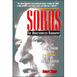SOROS: The Unauthorized Biography, the Life, Times and Trading Secrets of the World's Greatest Investor