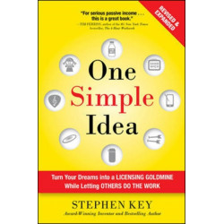 One Simple Idea, Revised and Expanded Edition: Turn Your Dreams into a Licensing Goldmine While Letting Others Do the Work