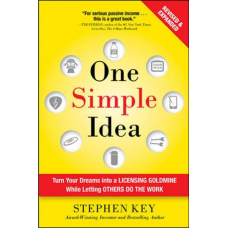 One Simple Idea, Revised and Expanded Edition: Turn Your Dreams into a Licensing Goldmine While Letting Others Do the Work