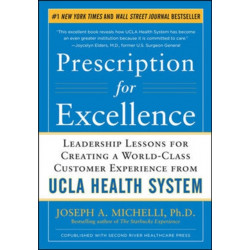 Prescription for Excellence: Leadership Lessons for Creating a World Class Customer Experience from UCLA Health System
