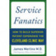 Service Fanatics: How to Build Superior Patient Experience the Cleveland Clinic Way