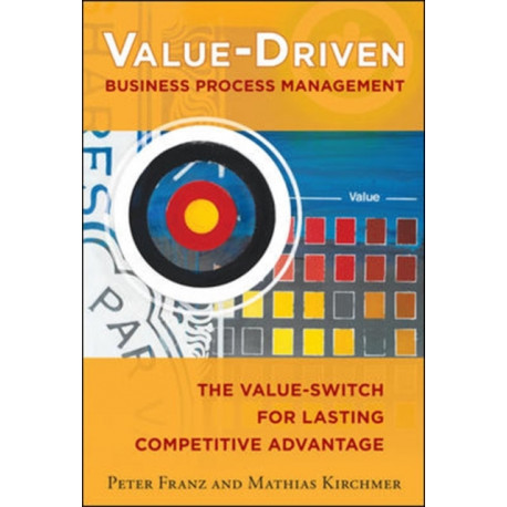 Value-Driven Business Process Management: The Value-Switch for Lasting Competitive Advantage