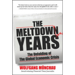 The Meltdown Years: The Unfolding of the Global Economic Crisis