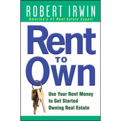 Rent to Own: Use Your Rent Money to Get Started Owning Real Estate