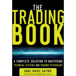 The Trading Book: A Complete Solution to Mastering Technical Systems and Trading Psychology