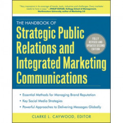 The Handbook of Strategic Public Relations and Integrated Marketing Communications, Second Edition