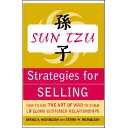 Sun Tzu Strategies for Selling: How to Use The Art of War to Build Lifelong Customer Relationships