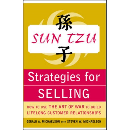 Sun Tzu Strategies for Selling: How to Use The Art of War to Build Lifelong Customer Relationships