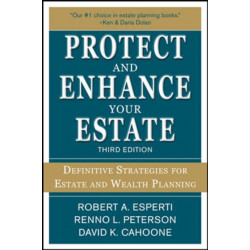 Protect and Enhance Your Estate: Definitive Strategies for Estate and Wealth Planning 3/E