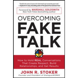 Overcoming Fake Talk: How to Hold REAL Conversations that Create Respect, Build Relationships, and Get Results