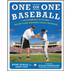 One on One Baseball: The Fundamentals of the Game and How to Keep It Simple for Easy Instruction