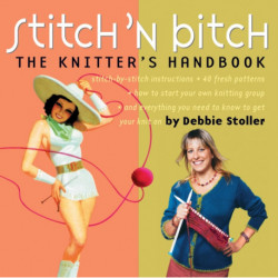 Stitch 'n Bitch: The Knitter's Handbook