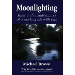 Moonlighting: Tales and misadventures of a working life with eels