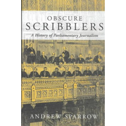 Obscure Scribblers: A History of Parliamentary Reporting