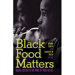 Black Food Matters: Racial Justice in the Wake of Food Justice