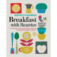 Breakfast with Beatrice: 250 Recipes from Sweet Cream Waffles to Swedish Farmer's Omelets