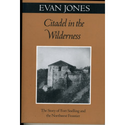 Citadel in the Wilderness: The Story of Fort Snelling and the Northwest Frontier