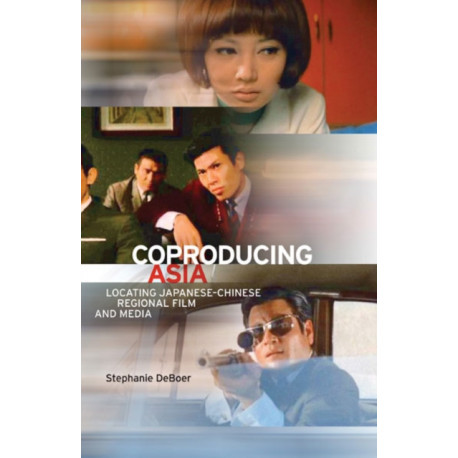 Coproducing Asia: Locating Japanese–Chinese Regional Film and Media