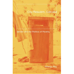City Requiem, Calcutta: Gender and the Politics of Poverty