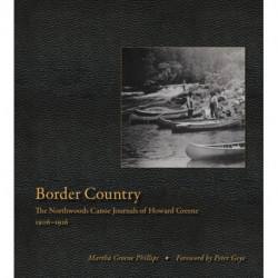Border Country: The Northwoods Canoe Journals of Howard Greene, 1906–1916