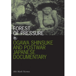 Forest of Pressure: Ogawa Shinsuke and Postwar Japanese Documentary