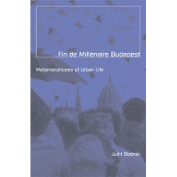 Fin De Millenaire Budapest: Metamorphoses of Urban Life
