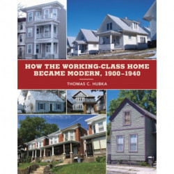 How the Working-Class Home Became Modern, 1900–1940