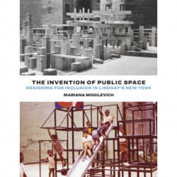 The Invention of Public Space: Designing for Inclusion in Lindsay's New York