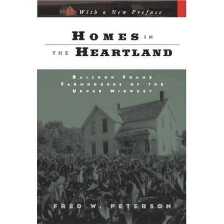 Homes in the Heartland: Balloon Frame Farmhouses of the Upper Midwest