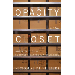 Opacity and the Closet: Queer Tactics in Foucault, Barthes, and Warhol