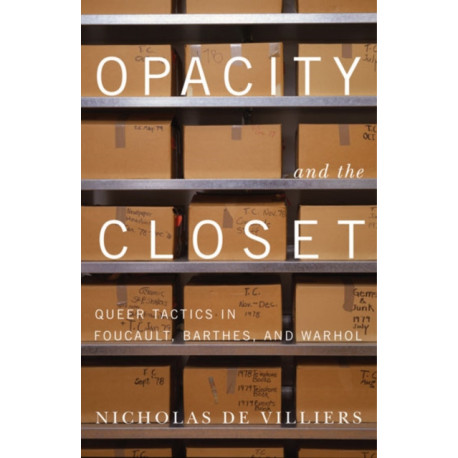 Opacity and the Closet: Queer Tactics in Foucault, Barthes, and Warhol