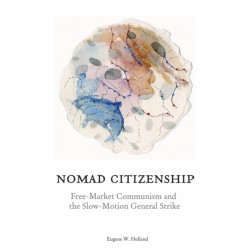 Nomad Citizenship: Free-Market Communism and the Slow-Motion General Strike