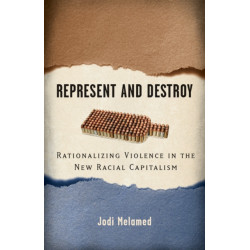 Represent and Destroy: Rationalizing Violence in the New Racial Capitalism