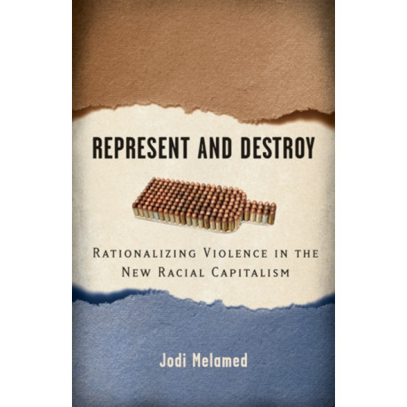 Represent and Destroy: Rationalizing Violence in the New Racial Capitalism