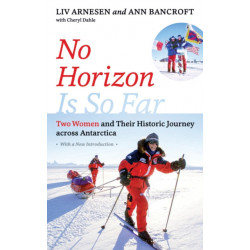 No Horizon Is So Far: Two Women and Their Historic Journey Across Antarctica