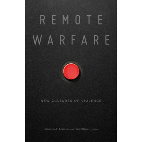 Remote Warfare: New Cultures of Violence