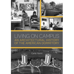 Living on Campus: An Architectural History of the American Dormitory