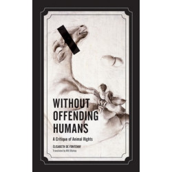 Without Offending Humans: A Critique of Animal Rights
