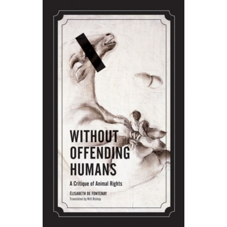Without Offending Humans: A Critique of Animal Rights