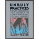Unruly Practices: Power, Discorse, and Gender in Contemporary Social Theory